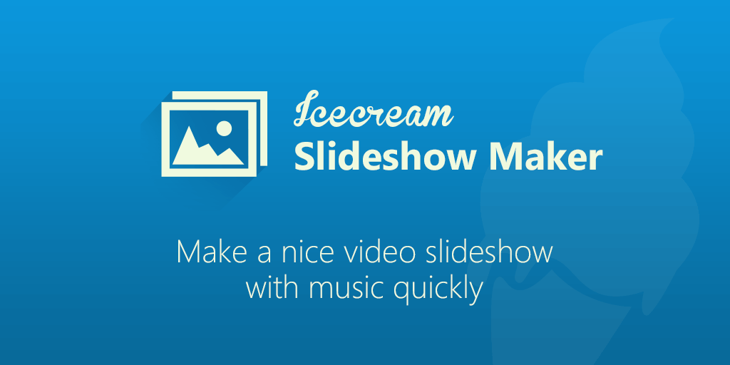 Slideshow Maker Windows用の無料スライドショーソフト Icecream Apps